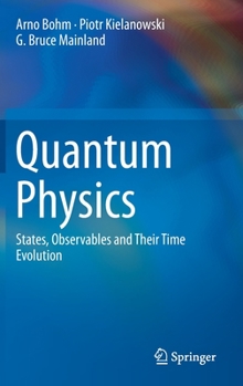 Hardcover Quantum Physics: States, Observables and Their Time Evolution Book