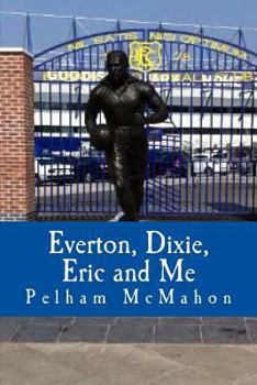 Paperback Everton, Dixie, Eric and Me: Monologue for Male Actor Book