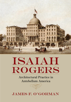 Paperback Isaiah Rogers: Architectural Practice in Antebellum America Book