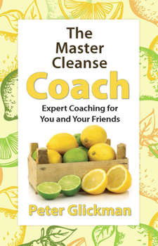 Paperback The Master Cleanse Coach: Expert Coaching for You and Your Friends Book