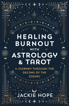 Paperback Healing Burnout with Astrology & Tarot: A Journey Through the Decans of the Zodiac Book