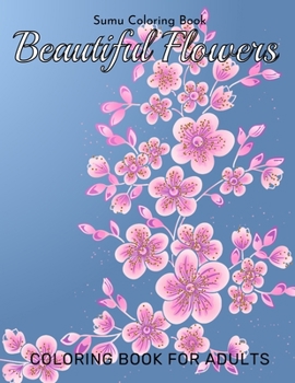 Paperback Beautiful Flowers Coloring Book for Adults: An Adult Coloring Book with Fun, Easy, and Relaxing Coloring Pages Book