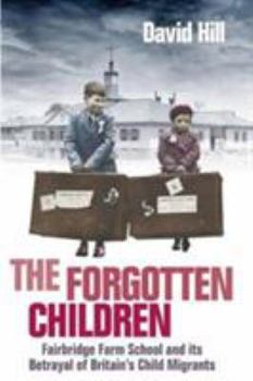 Paperback The Forgotten Children: Fairbridge Farm School and Its Betrayal of Britain's Child Migrants Book
