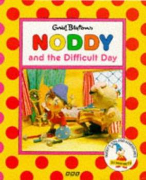 Noddy and the Difficult Day (Noddy's Toyland Adventures) - Book  of the Noddy Universe