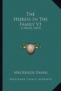 Paperback The Heiress In The Family V1: A Novel (1873) Book