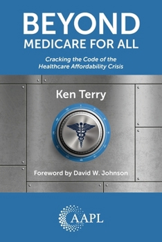 Paperback Beyond Medicare For All: Cracking the Code of the Healthcare Affordability Crisis Book