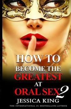 Paperback How to Become the Greatest at Oral Sex 2: The Practical Guide Book