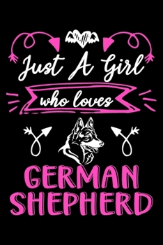 Just a girl who loves German Shepherd: Cute German Shepherd lovers notebook journal or dairy | German Shepherd Dog owner appreciation gift | Lined Notebook Journal (6"x 9")