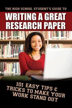 Paperback The High School Student's Guide to Writing a Great Research Paper: 101 Easy Tips & Tricks to Make Your Work Stand Out Book