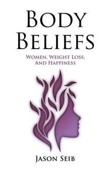 Paperback Body Beliefs - Women, Weight Loss, And Happiness Book