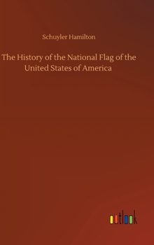 Hardcover The History of the National Flag of the United States of America Book