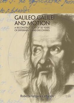 Hardcover Galileo Galilei and Motion: A Reconstruction of 50 Years of Experiments and Discoveries Book