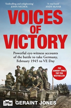 Paperback Voices of Victory: Powerful Eye-Witness Accounts of the Battle to Take Germany, Feb 1945 to Ve Day Book