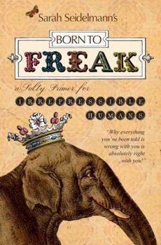 Paperback Born to Freak: A Salty Primer for Irrepressible Humans Book