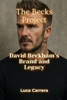 The Becks Project: David Beckham's Brand and Legacy