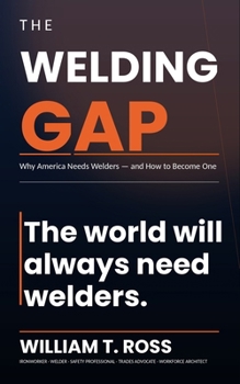 Paperback The Welding Gap: Why America Needs Welders and How to Become One Book