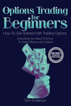 Paperback Options Trading For Beginners: How To Get Started With Trading Options - Everything You Need To Know To Make Money with Options Book