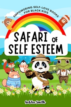 Safari of Self Esteem: Empowering Self Love Books for Black Kids: A Colorful Journey to Self Compassion, Confidence, and Happiness, Fostering