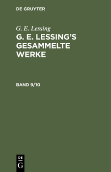 G. E. Lessing: G. E. Lessing's Gesammelte Werke. Band 9/10