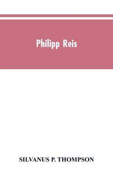 Paperback Philipp Reis: inventor of the telephone. A biographical sketch, with documentary testimony, translations of the original papers of t Book