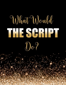 Paperback What Would The Script Do?: Large Notebook/Diary/Journal for Writing 100 Pages, The Script Band Gift for Fans Book