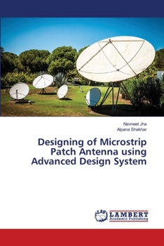 Paperback Designing of Microstrip Patch Antenna using Advanced Design System Book