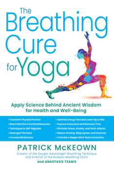 The Breathing Cure for Yoga: Applying the Science Behind Ancient Wisdom with a Foreword by James Nestor