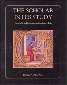 Hardcover The Scholar in His Study: Ownership and Experience in Renaissance Italy Book