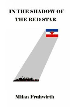 In the Shadow of the Red Star: Surviving the Communist Concentration Camps in Yugoslavia