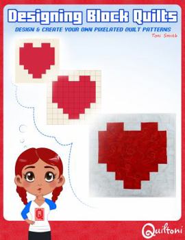 Paperback Designing Block Quilts: Design & Create your own Pixelated Patterns Book