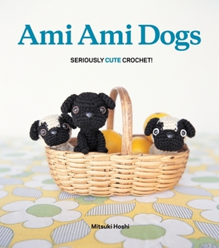 Paperback Ami Ami Dogs: Seriously Cute Crochet Book