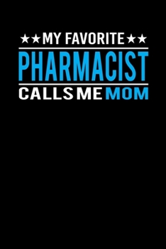 My Favorite Pharmacist Calls Me Mom: Mother's day Pharmacist Mom Writing Journal Lined, Diary, Notebook (6 x 9) 120 Page