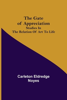 Paperback The Gate of Appreciation: Studies in the Relation of Art to Life Book