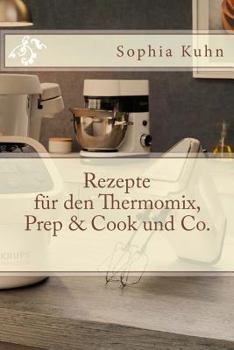 Rezepte Fur Den Thermomix, Prep & Cook Und Co.