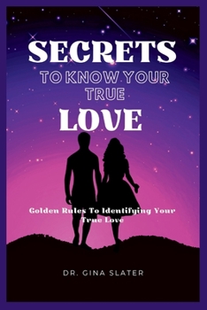 Paperback Secrets to know your true love: Golden Rules To Identifying Your True Love Book