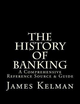 Paperback The History of Banking: A Comprehensive Reference Source & Guide Book