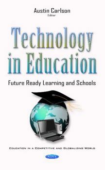 Hardcover Technology in Education: Future Ready Learning and Schools (Education in a Competitive and Globalizing World) Book