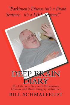 Paperback Deep Brain Diary: My Life as a Guy with Parkinson's Disease and Brain Surgery Volunteer Book