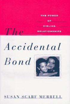 Hardcover The Accidental Bond:: The Power of Sibling Relationships Book