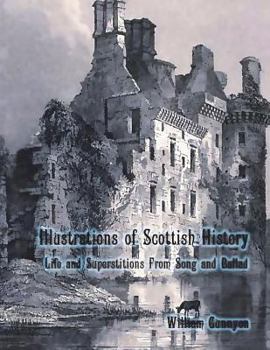 Paperback Illustrations of Scottish History: Life and Superstitions from Song and Ballad Book