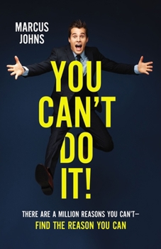 Hardcover You Can't Do It!: There Are a Million Reasons You Can't---Find the Reason You Can Book