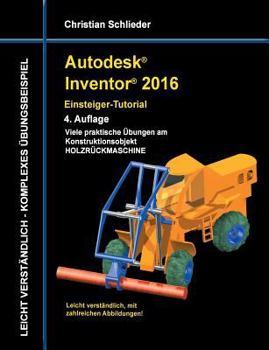 Paperback Autodesk Inventor 2016 - Einsteiger-Tutorial Holzrückmaschine [German] Book