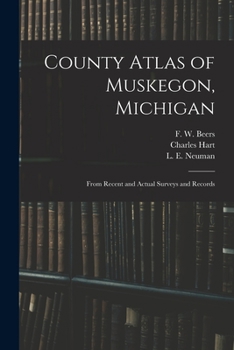 Paperback County Atlas of Muskegon, Michigan: From Recent and Actual Surveys and Records Book