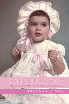 Hardcover Bringing Up Baby: The Psychoanalytic Infant Comes of Age Book
