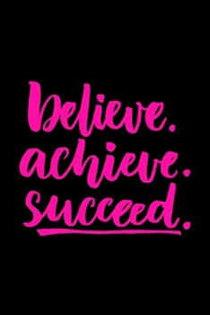 Believe, Achieve, Succeed: Inspirational Cute Notebook/ Diary/ Journal to Write in, Blank Lovely Lined Designed Interior "6 x 9", 100 Pages