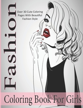 Paperback Fashion Coloring Book For Girsl: A Fashion Coloring Book For Adult, Over 30 Cute Coloring Pages With Beautiful Fashion Style . [Large Print] Book