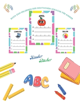 ERLERNEN DER DEUTSCHEN SPRACHE: Lerne das deutsche Alphabet, BUCH ZUM FÜR KINDER, Kinder Bücher (German Edition)