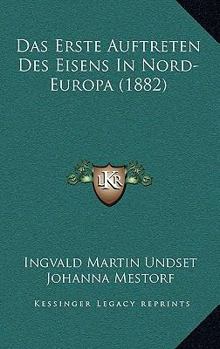 Paperback Das Erste Auftreten Des Eisens In Nord-Europa (1882) [German] Book