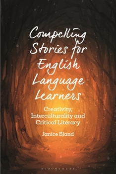 Hardcover Compelling Stories for English Language Learners: Creativity, Interculturality and Critical Literacy Book