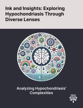 Ink and Insights: Exploring Hypochondriasis Through Diverse Lenses